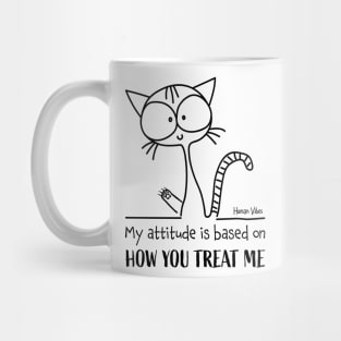 Emotional Quote: My Attitude is Based on How You Treat Me Mug